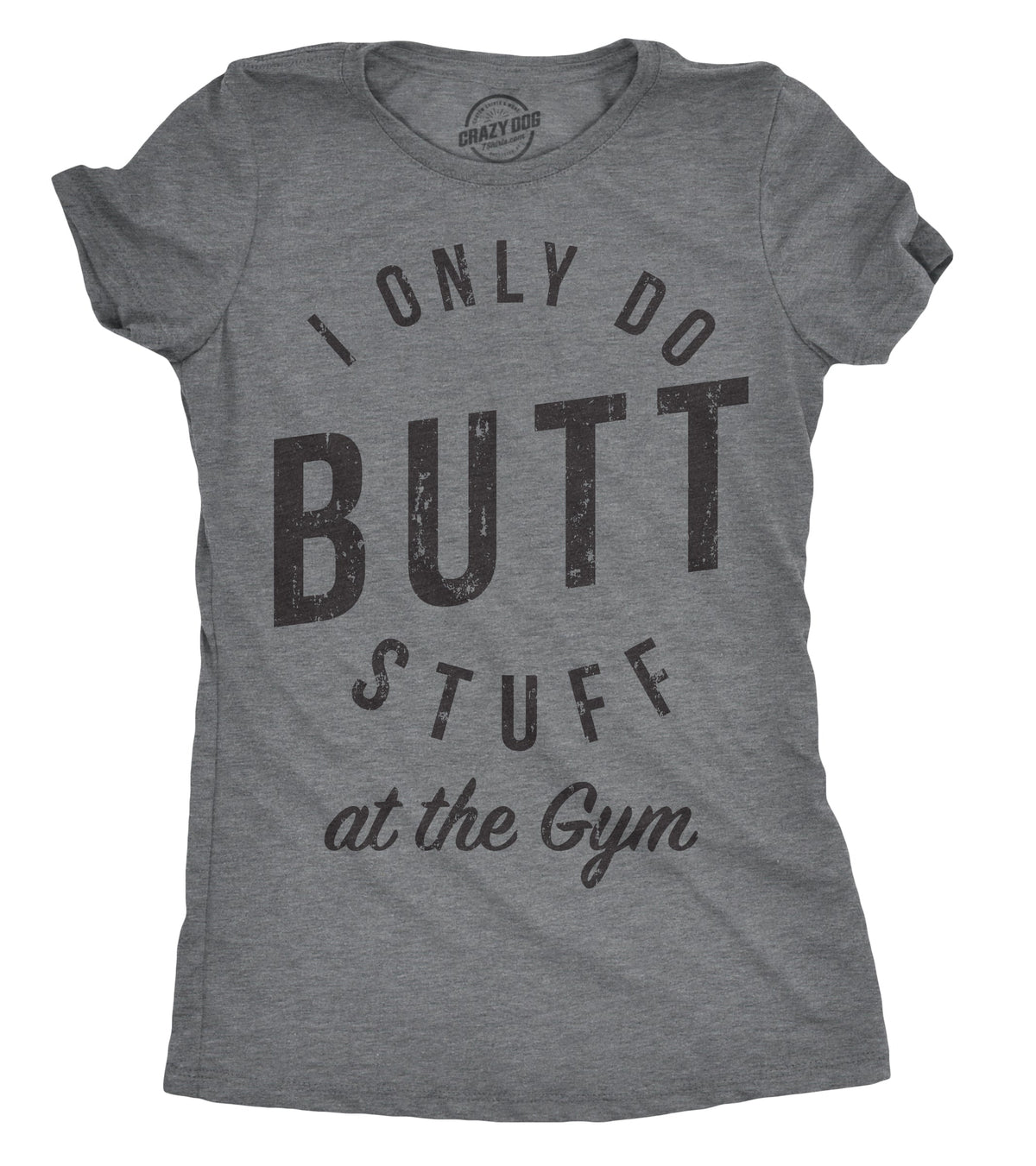 I Only Do Butt Stuff At The Gym Women's T Shirt