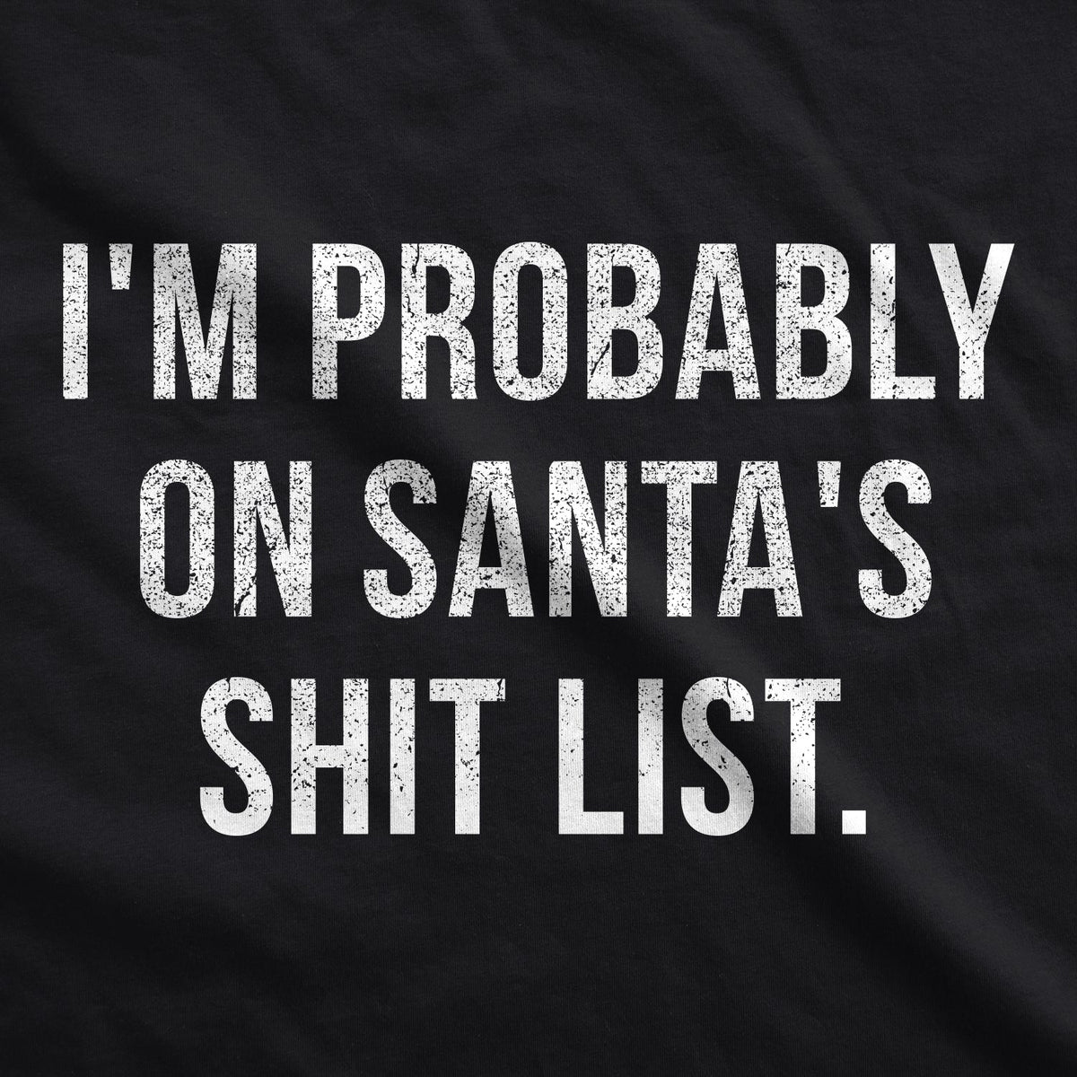 I'm Probably On Santa's Shit List Men's T Shirt