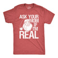 Ask Your Mom If I'm Real Men's T Shirt