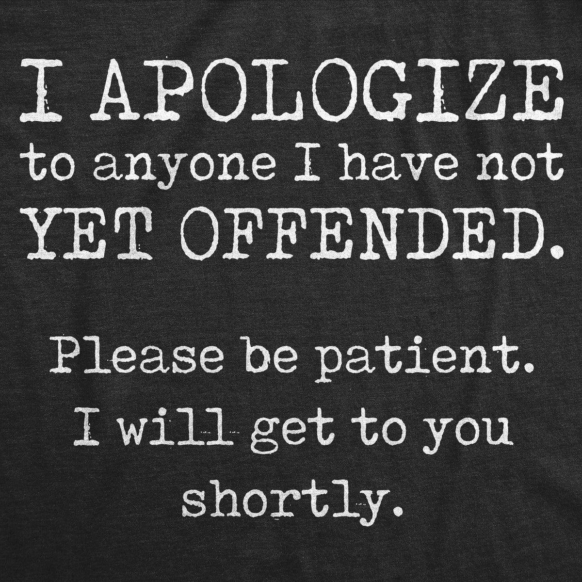 I Apologize To Anyone I Have Not Offended Yet Men's T Shirt