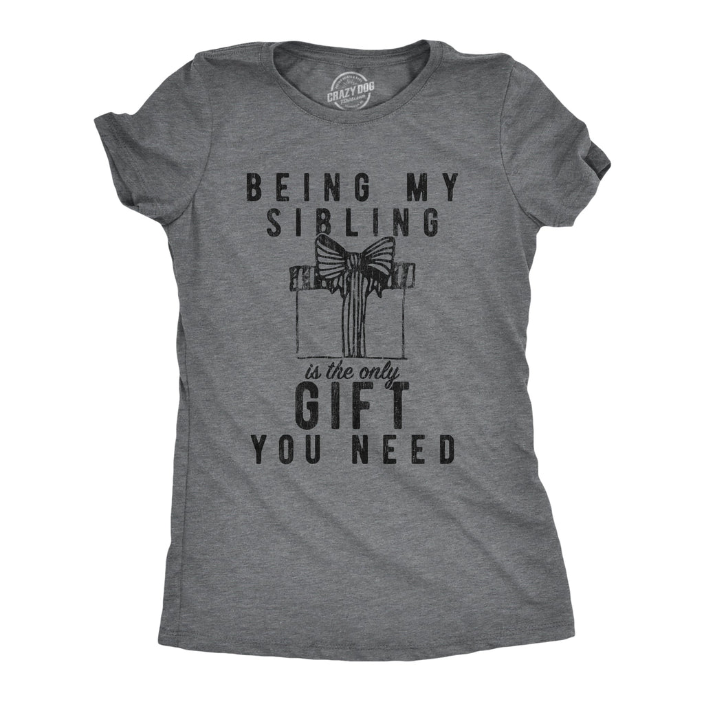 Being My Sibling Is The Only Gift You Need Women's T Shirt