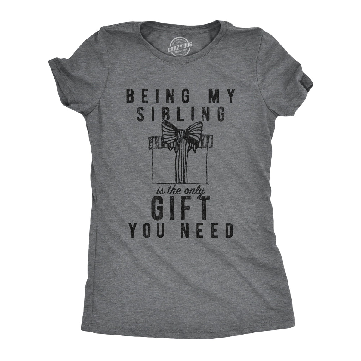 Being My Sibling Is The Only Gift You Need Women's T Shirt