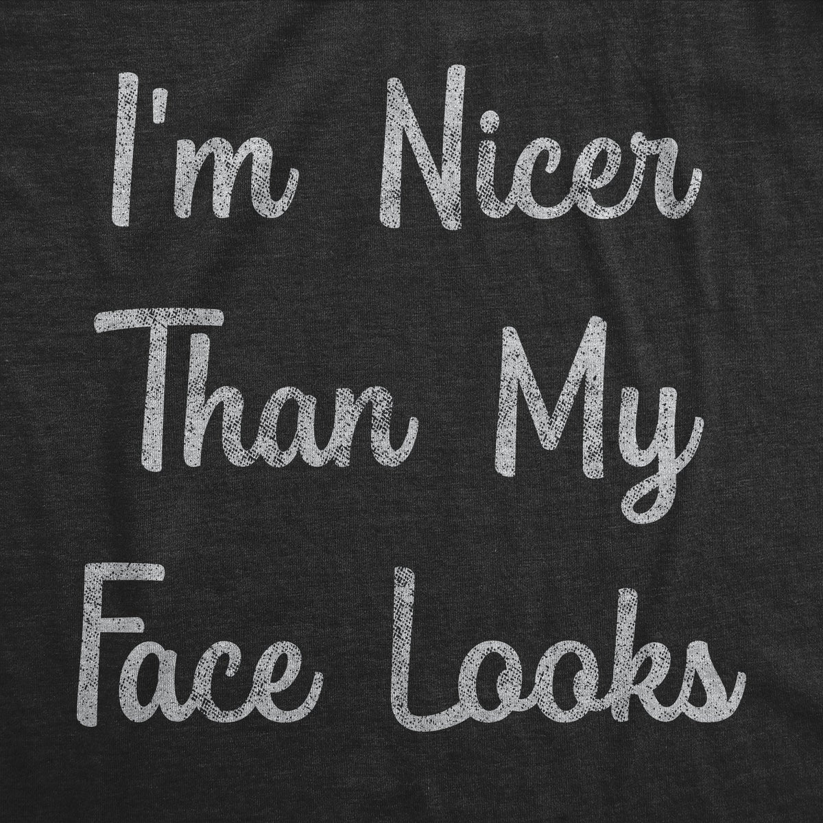 I'm Nicer Than My Face Looks Women's T Shirt