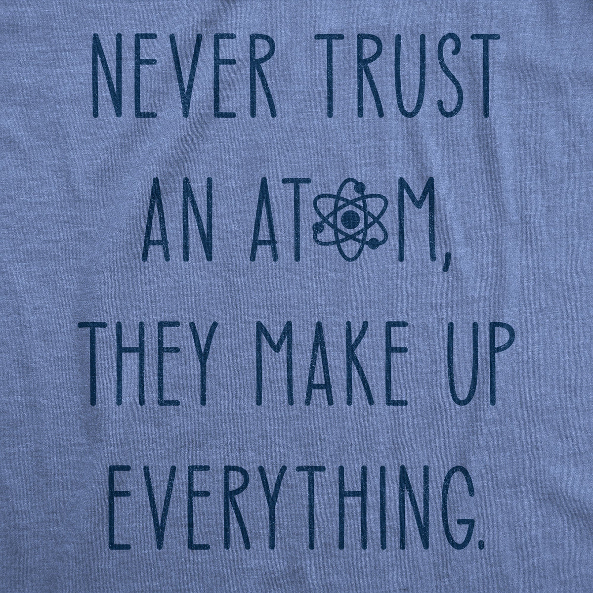 Never Trust An Atom Men's T Shirt