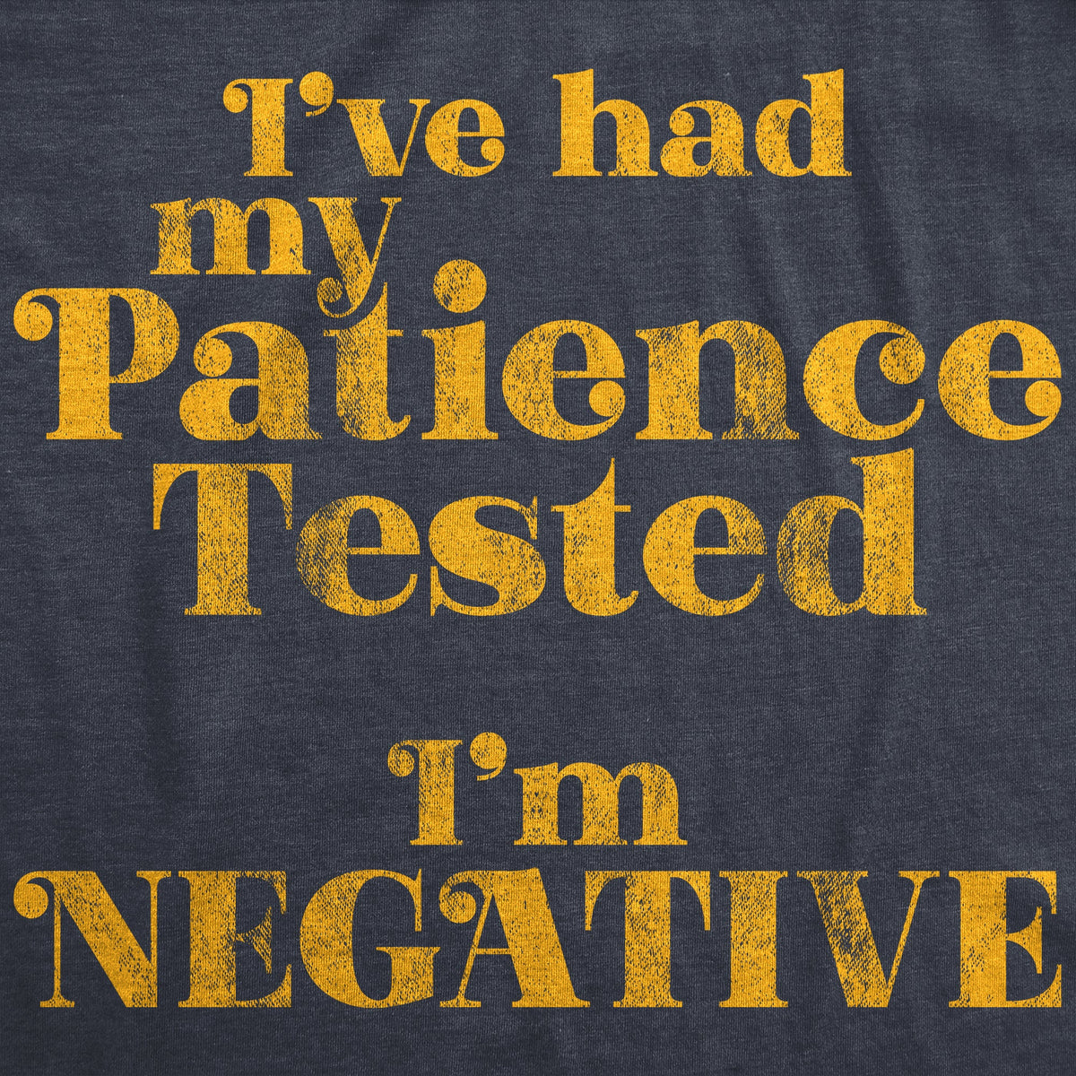 I've Had My Patience Tested I'm Negative Men's T Shirt