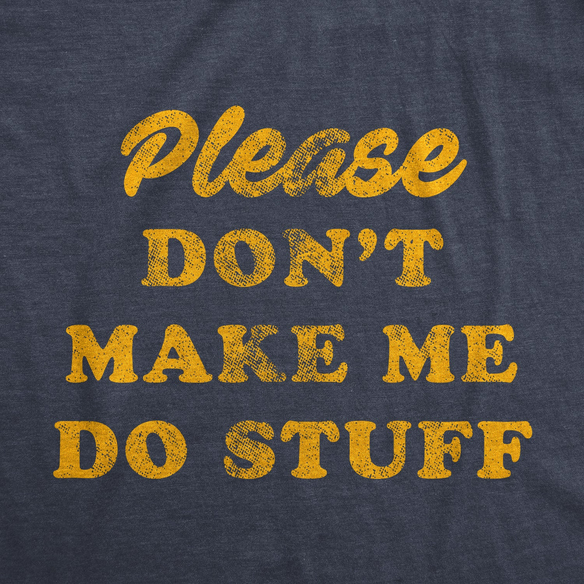 Don't Make Me Do Stuff Men's T Shirt