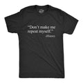 Don't Make Me Repeat Myself - History Men's T Shirt