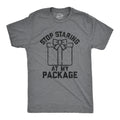Stop Staring At My Package Men's T Shirt