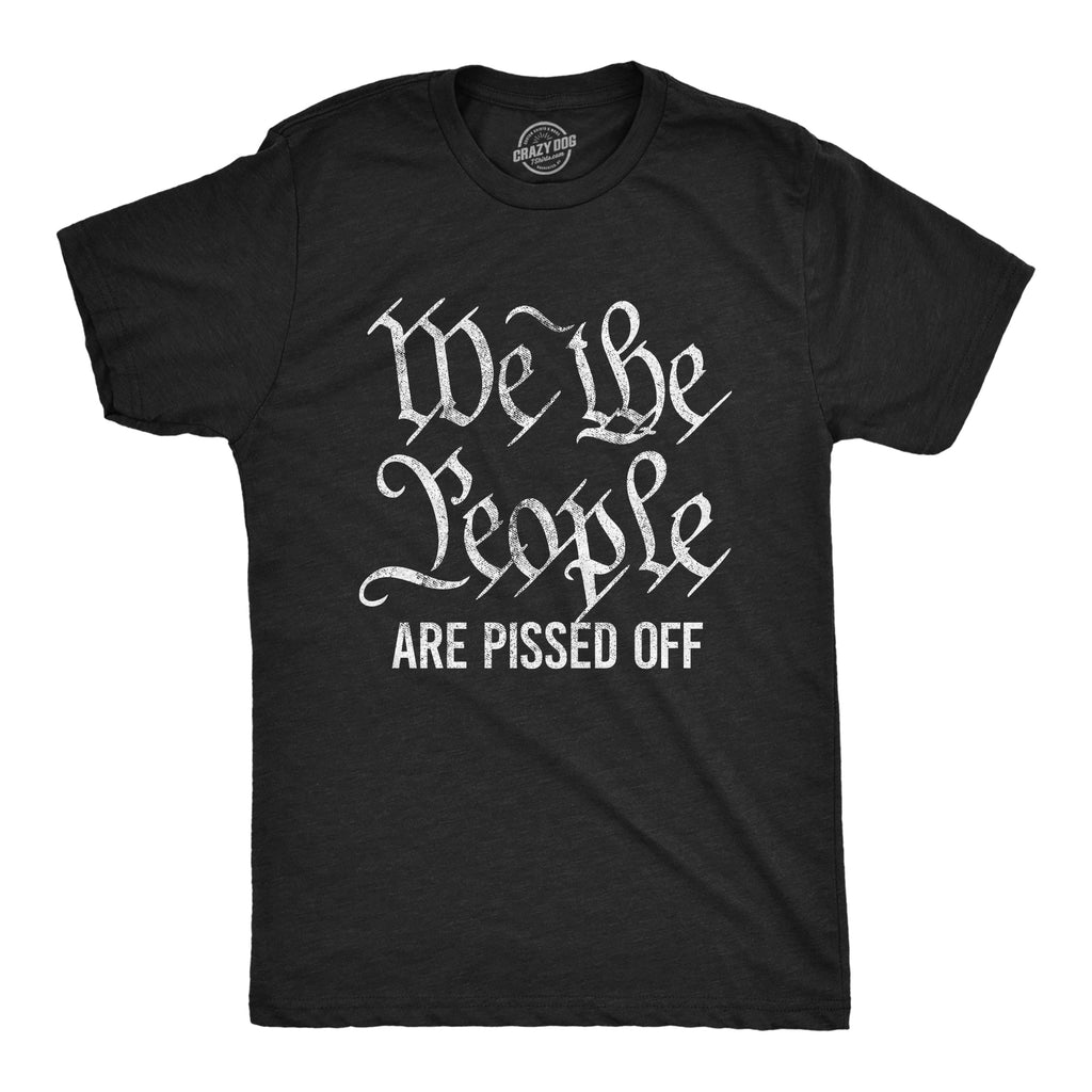 We The People Are Pissed Off Men's T Shirt