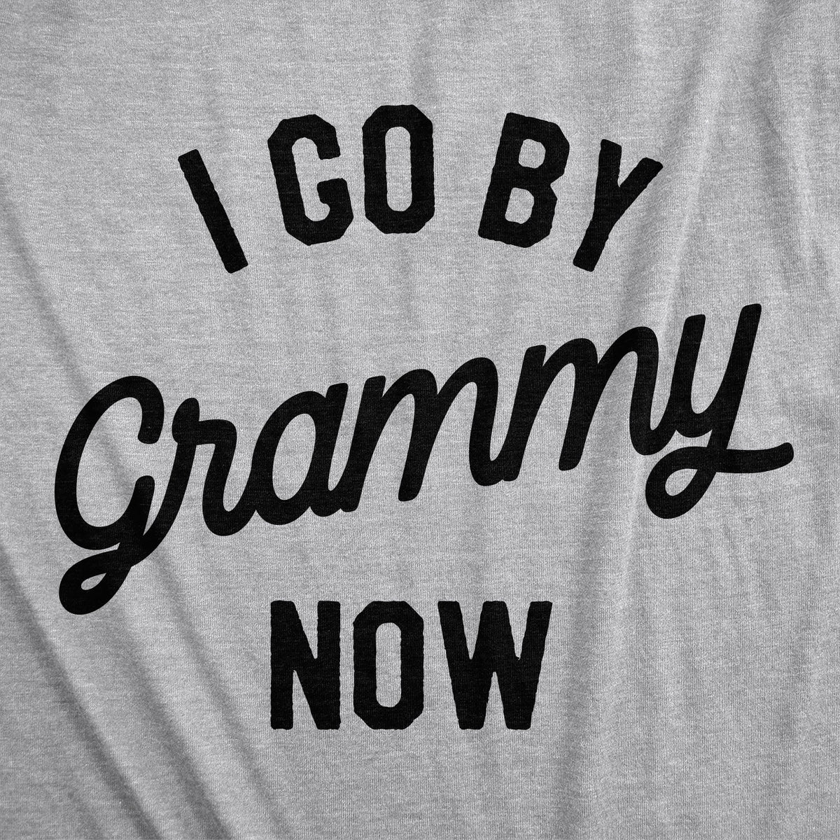 I Go By Grammy Now Women's T Shirt
