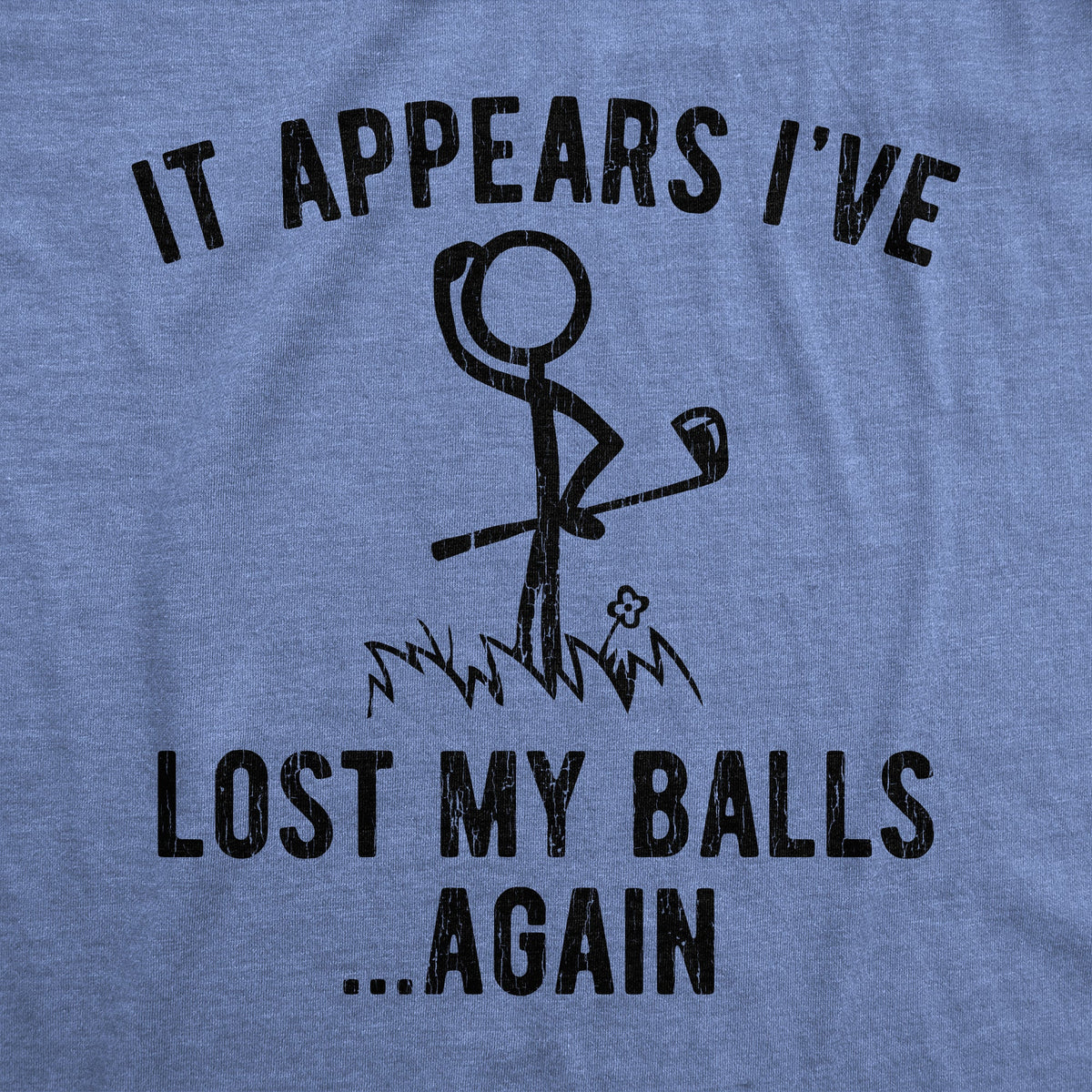 It Appears I've Lost My Balls Again Men's T Shirt