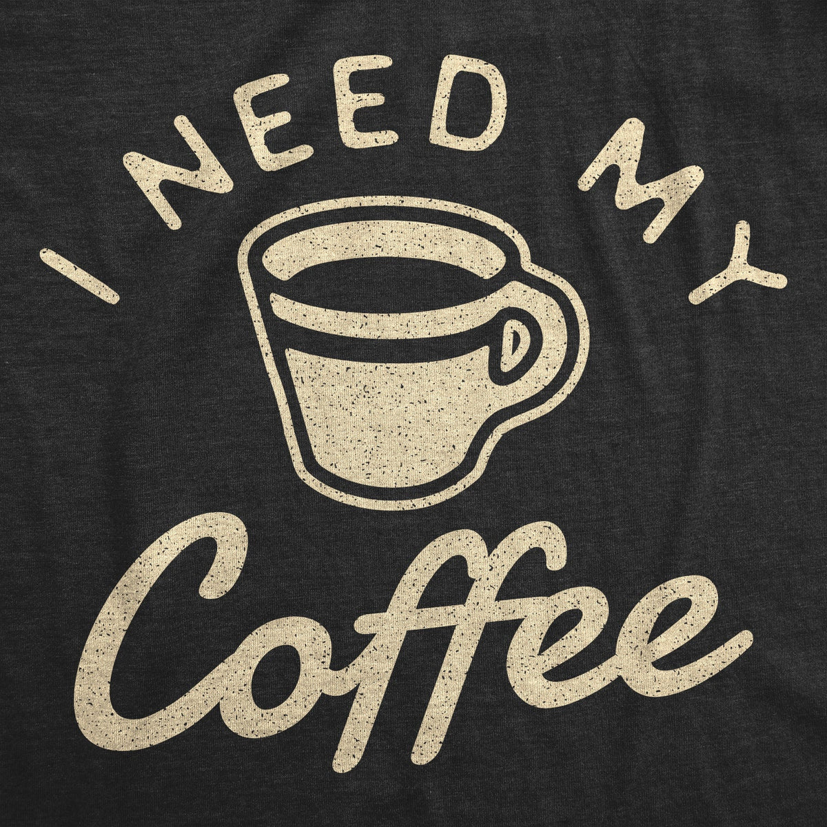 I Need My Coffee Men's T Shirt