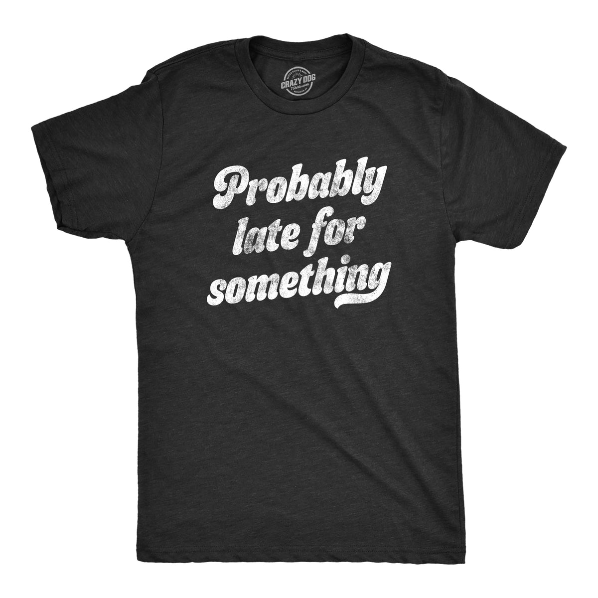 Probably Late For Something Men's T Shirt