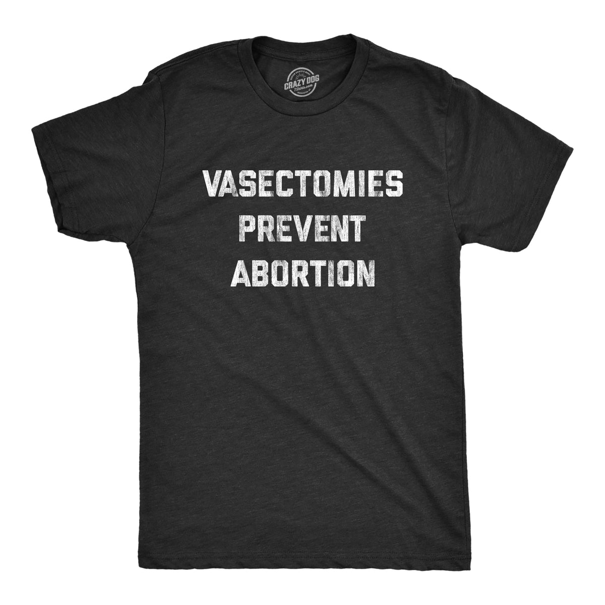 Vasectomies Prevent Abortion Men's T Shirt
