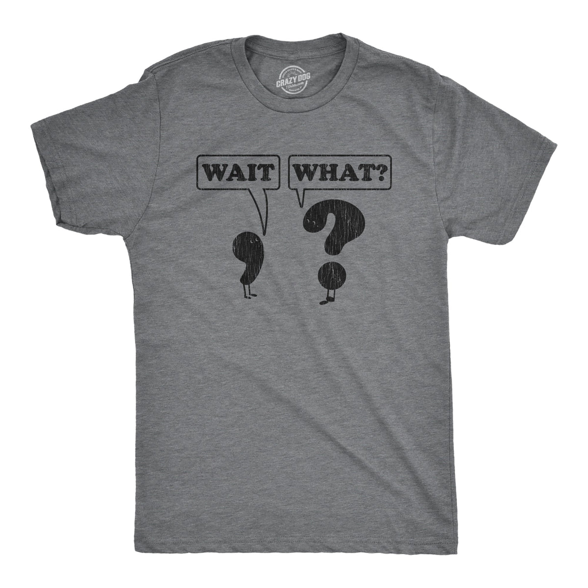 Wait, What? Men's T Shirt
