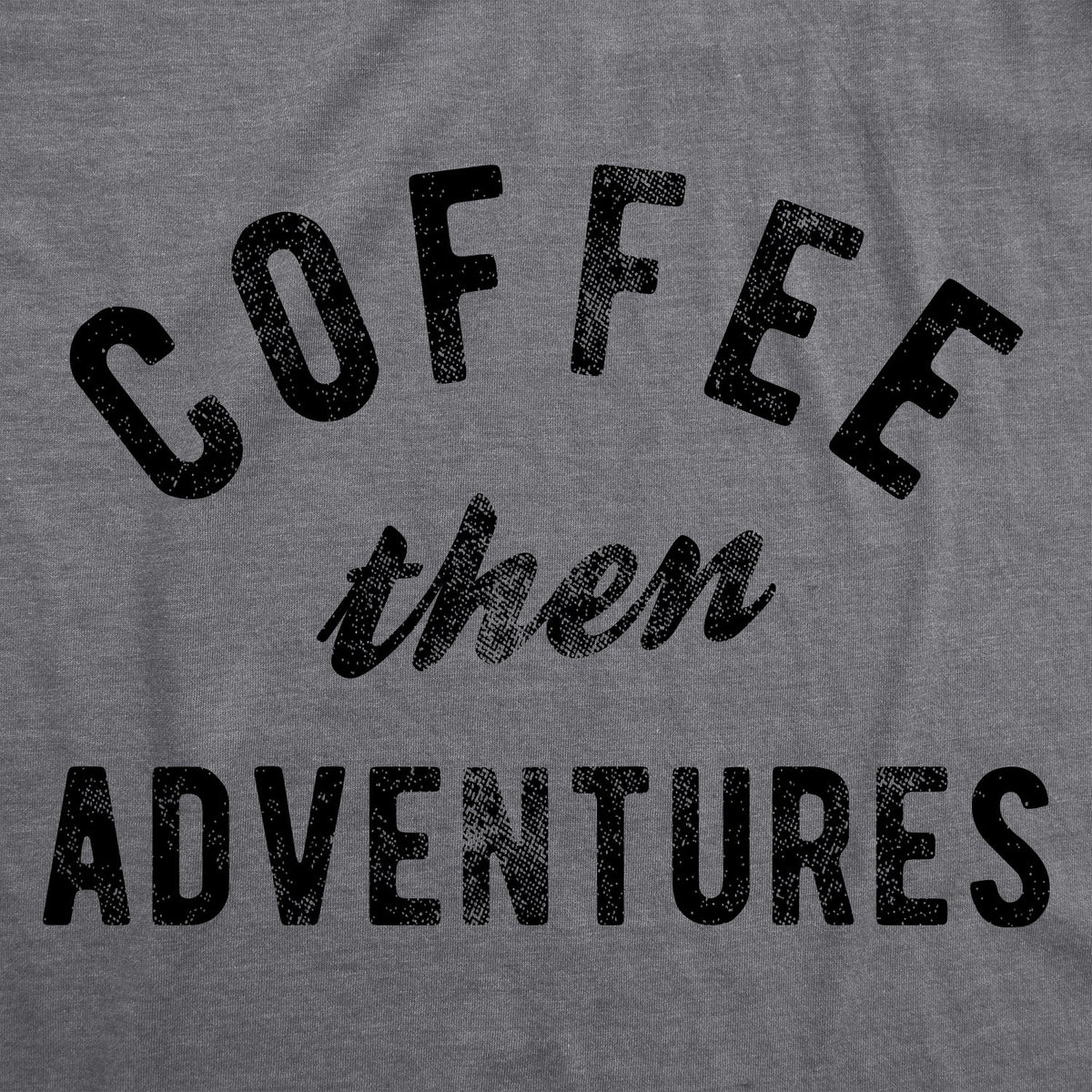 Coffee Then Adventures Men's T Shirt