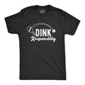 Dink Responsibly Men's T Shirt