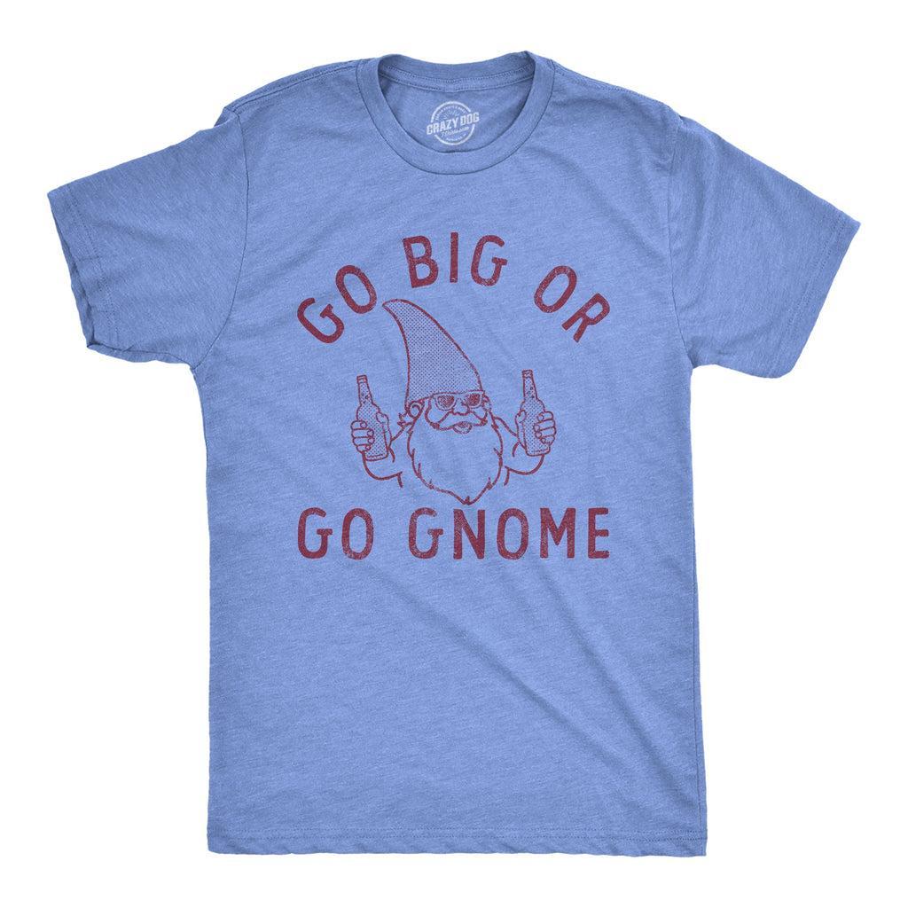 Go Big Or Go Gnome Men's T Shirt