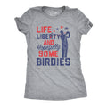 Life, Liberty, And Hopefully Some Birdies Women's T Shirt