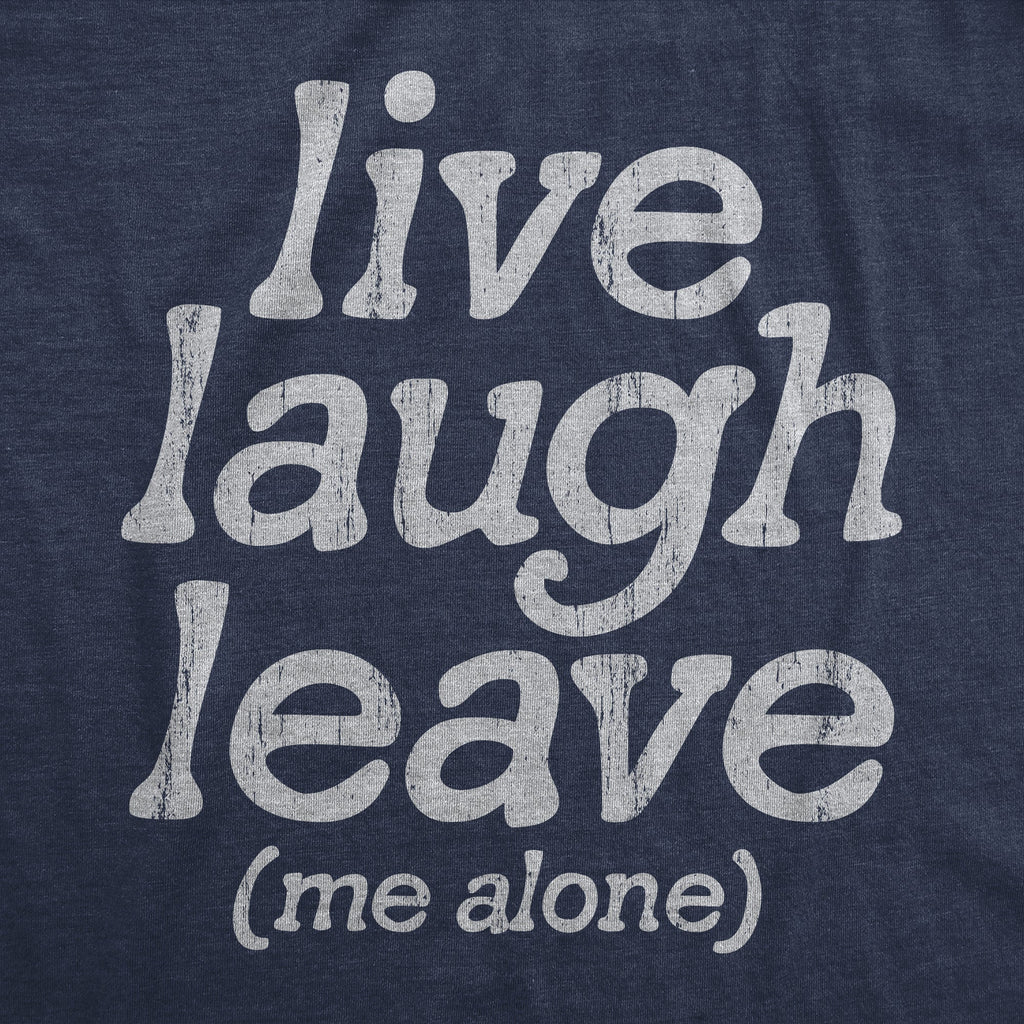 Live Laugh Leave Me Alone Women's T Shirt