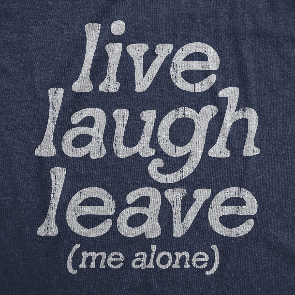Live Laugh Leave Me Alone Women's T Shirt