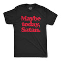 Maybe Today Satan Men's T Shirt