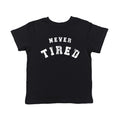 Never Tired Toddler T Shirt