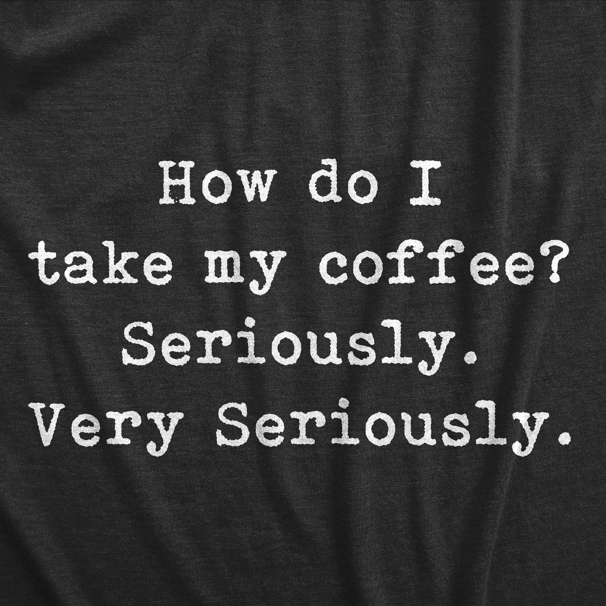 Take My Coffee Seriously Women's T Shirt