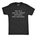 Take My Coffee Seriously Men's T Shirt