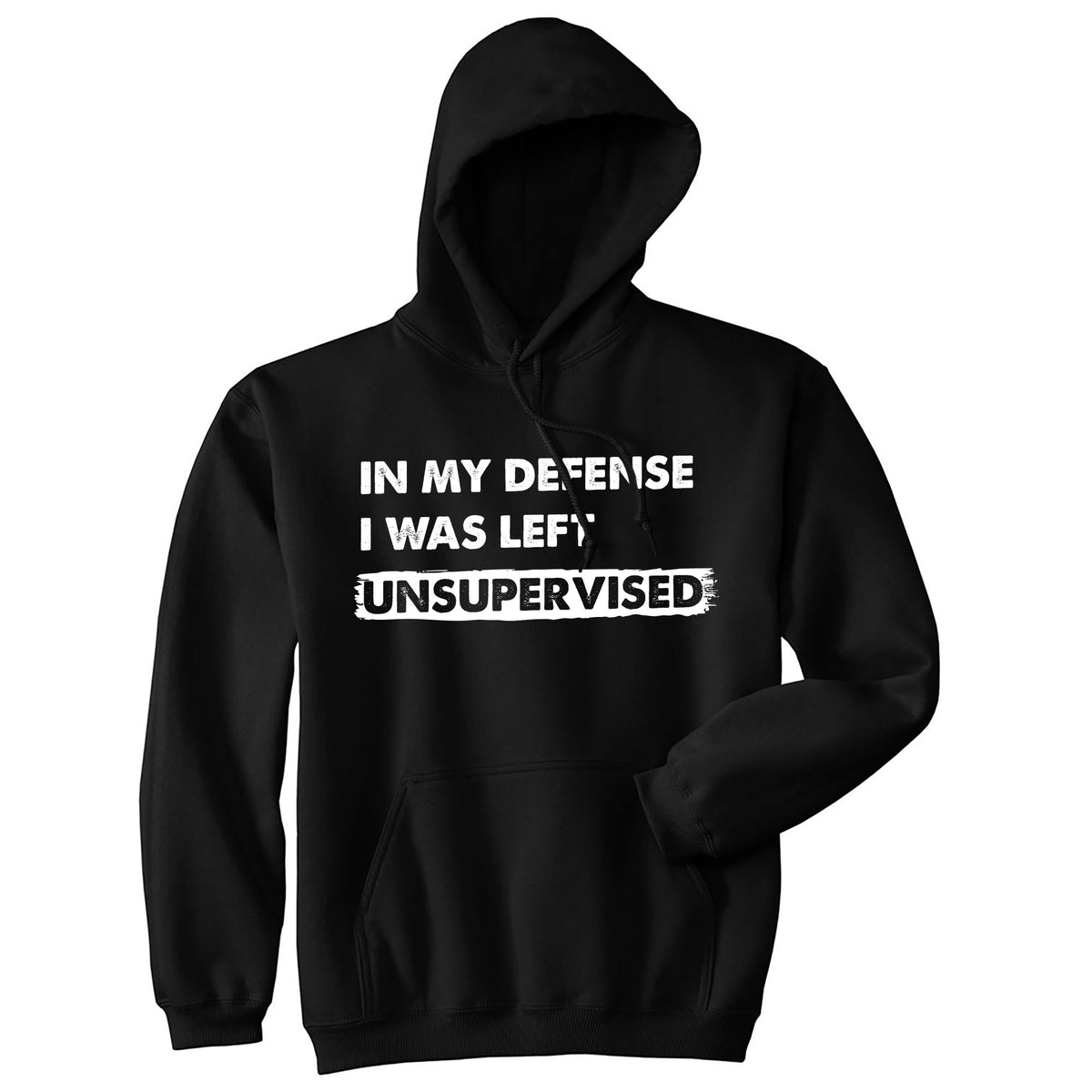 In My Defense I Was Left Unsupervised Hoodie
