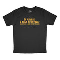 Of Course I Talk to Myself Sometimes I Need Expert Advice Youth T Shirt