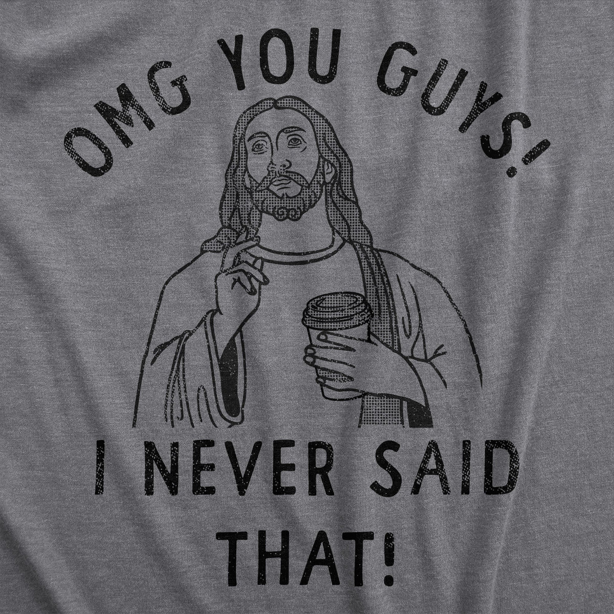 OMG You Guys I Never Said That Women's T Shirt