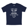 I Don't Have The Time Or The Crayons Youth T Shirt