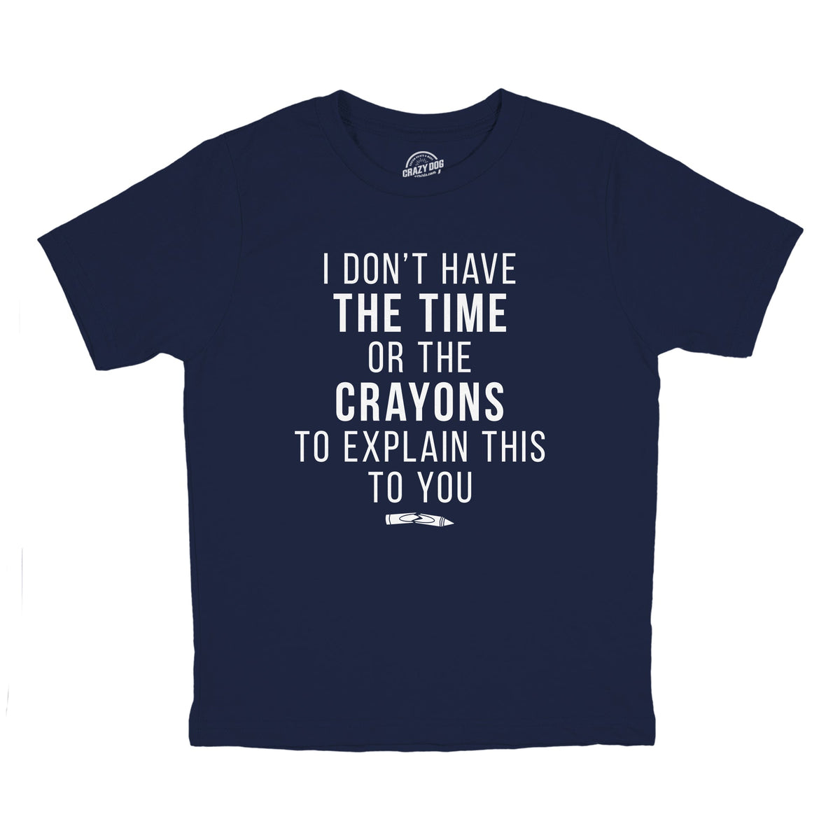 I Don't Have The Time Or The Crayons Youth T Shirt