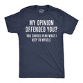 My Opinion Offended You? You Should Hear What I Keep To Myself Men's T Shirt