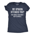 My Opinion Offended You? You Should Hear What I Keep To Myself Women's T Shirt