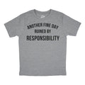 Another Fine Day Ruined By Responsibility Youth T Shirt