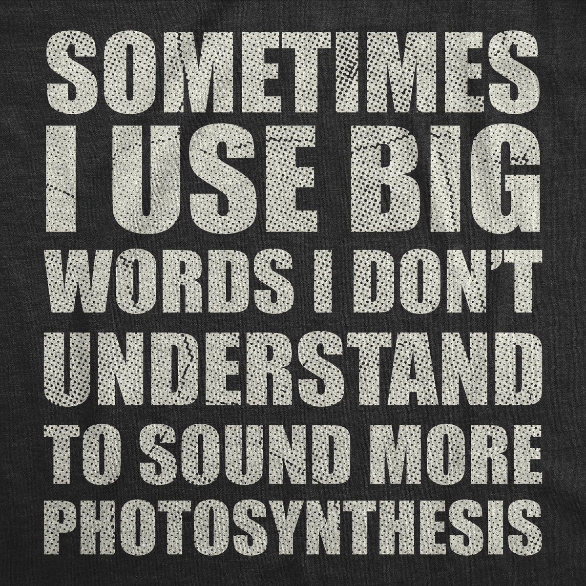 Sometimes I Use Big Words I Dont Understand To Sound More Photosynthesis Men's T Shirt