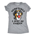 Sometimes I Just Be Fartin Women's T Shirt