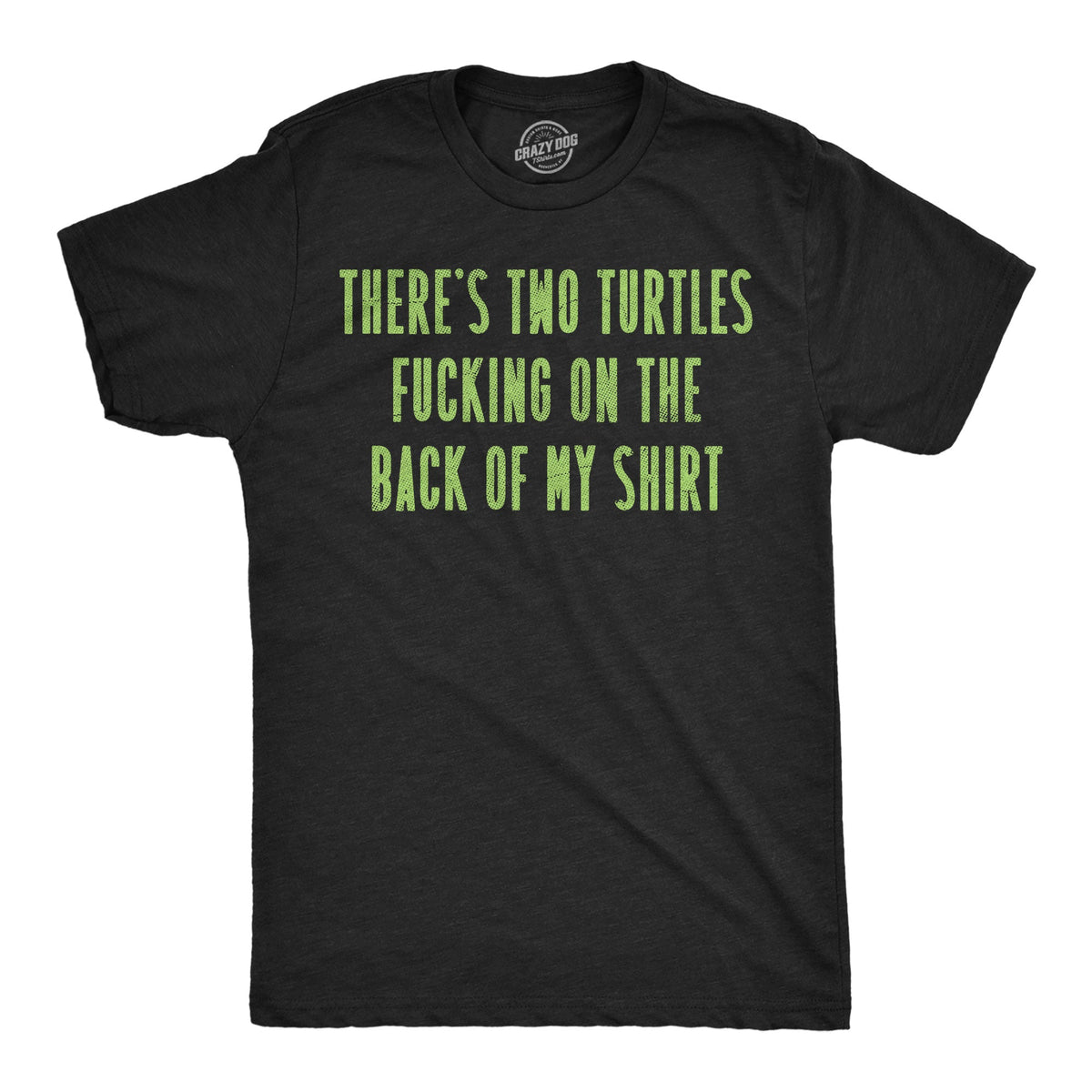 Theres Two Turtles Fucking On The Back Of My Shirt Men's T Shirt
