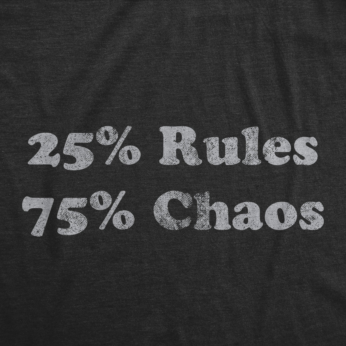 25 Percent Rules 75 Percent Chaos Youth T Shirt