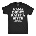 Mama Didnt Raise A Bitch And If She Did It Was My Brother Men's T Shirt
