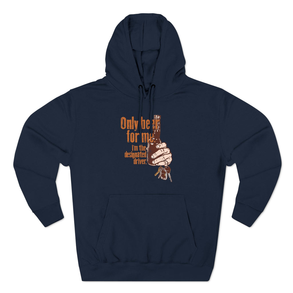 Only Beer For Me. I'm The Designated Driver. - Hoodie