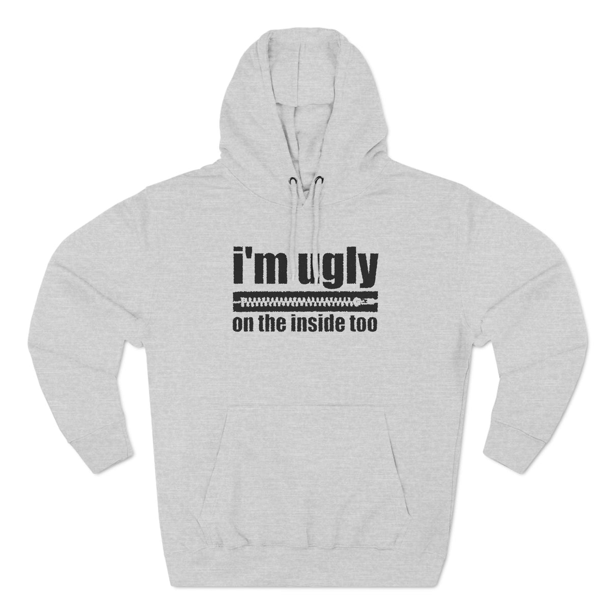 I'm Ugly On The Inside Too - Hoodie