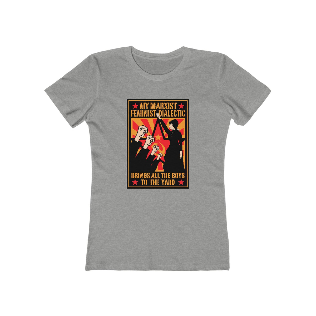 My Marxist Feminist Dialectic Brings All The Boys To The Yard  - Women’s T-Shirt
