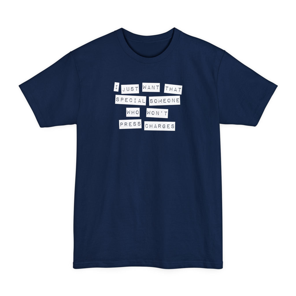 I Just Want That Special Someone Who Won't Press Charges - Men's Tall T-Shirt