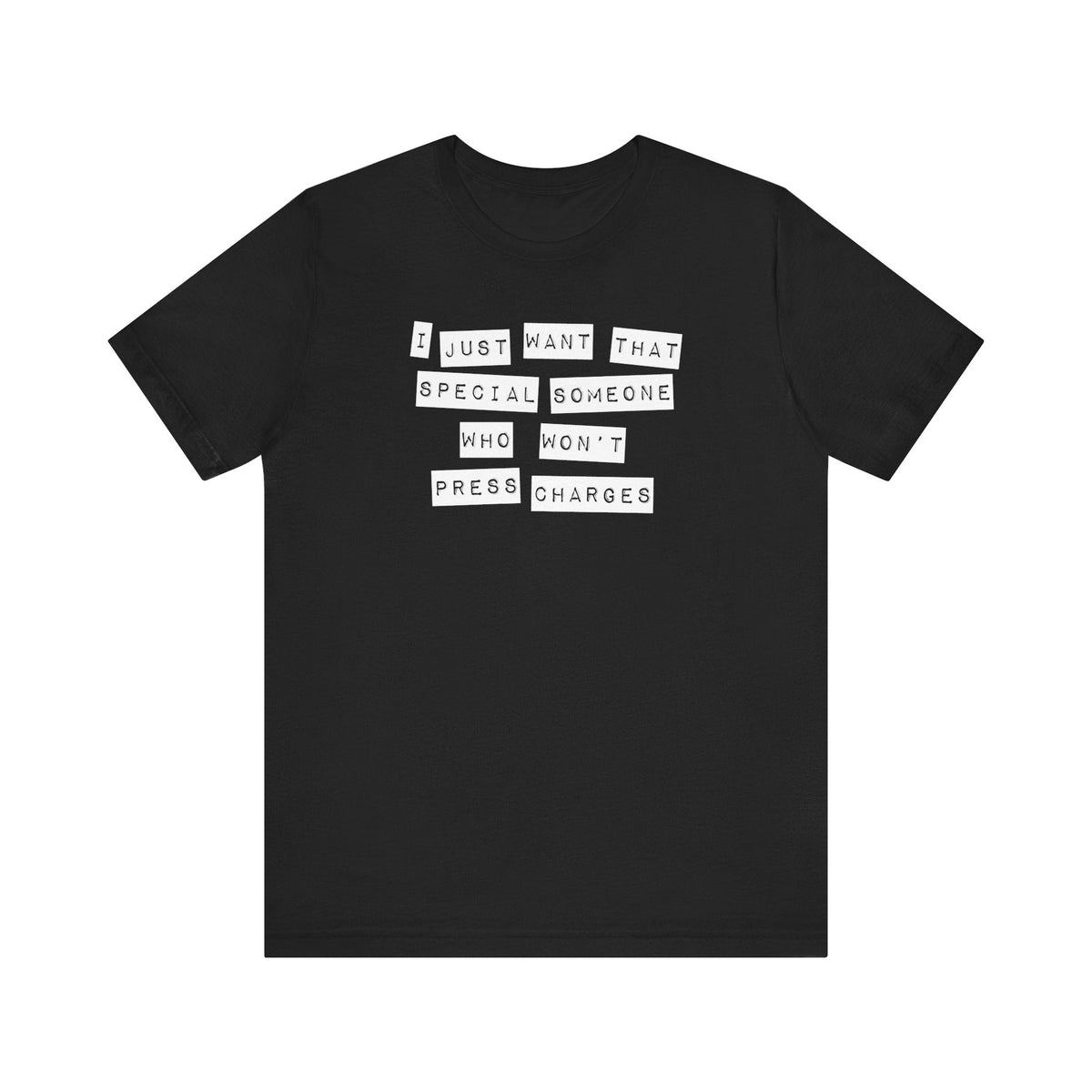 I Just Want That Special Someone Who Won't Press Charges - Men's T-Shirt