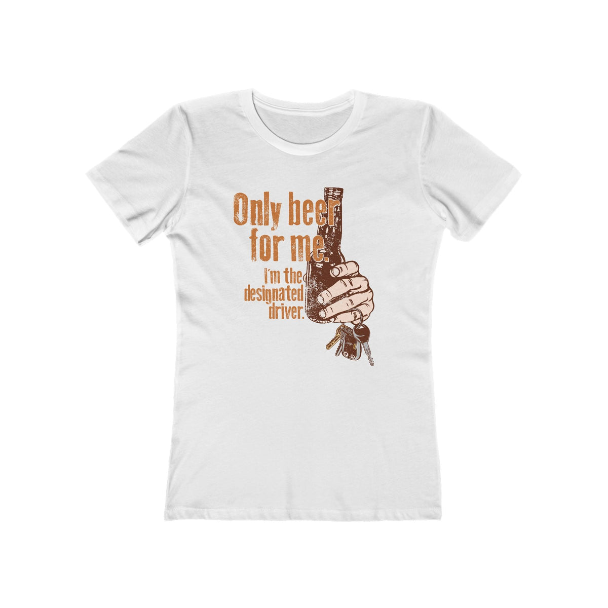 Only Beer For Me. I'm The Designated Driver. - Women’s T-Shirt