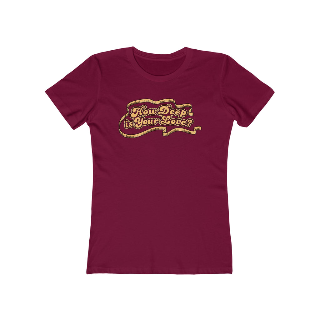 How Deep Is Your Love? - Women’s T-Shirt