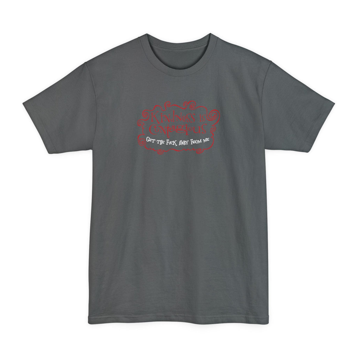 Kindness Is Contagious - Get The Fuck Away From Me - Men's Tall T-Shirt